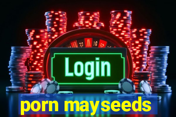 porn mayseeds